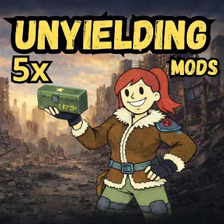 5x Unyielding Mods