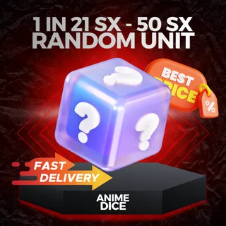Random Unit (1 in 21 SX - 50 SX) | Anime Dice