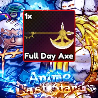 FULL DAY AXE | ANIME LAST STAND