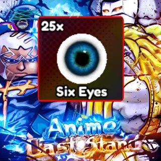 25X SIX EYES | ANIME LAST STAND