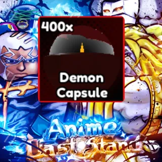 400X DEMON CAPSULE | ANIME LAST STAND