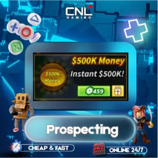 Prospecting > 500k Money [459R] 