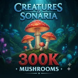 300K SHOOMS / 300000 SHOOMS / MUSHROOMS- CREATURES OF SONARIA