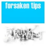 Pro tips to forsaken
