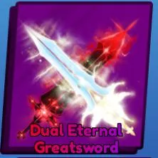 DUAL ETERNAL GREATSWORD 