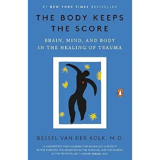 The Body Keeps the Score: Brain, Mind, and Body in the Healing of Trauma 