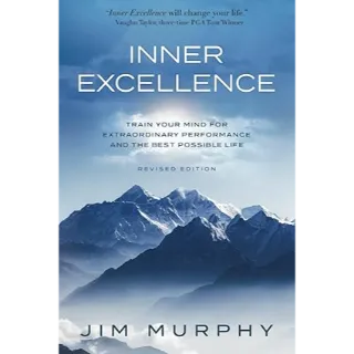 INNER EXCELLENCE: Train Your Mind for Extraordinary Performance and the Best Possible life