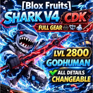 🔻[Blox Fruits] Shark V4 | CDK | FULL GEAR | LVL 2800 | GODHUMAN | All Details Changeable