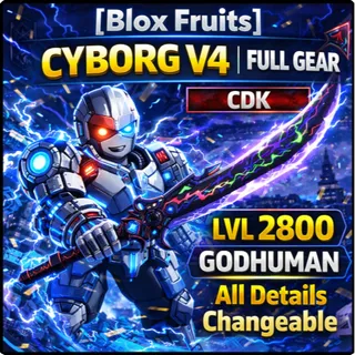 🔻[Blox Fruits] CYBORG V4 | FULL GEAR | CDK | LVL 2800 | GODHUMAN | All Details Changeable