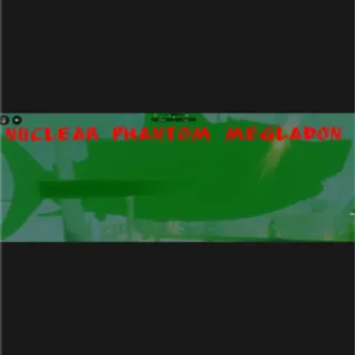 Nuclear Phantom Megladon