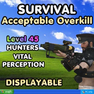 Survival | LVL 45 | Accpetable Overkill | ★ Hunters ★★ Vital ★★★ Perception |