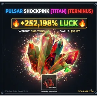 Mythic Shockpink Pulsar [Titan] (Terminus) | +252198% Luck | 3.89 TONS | $53.17T | GIGA-RARE