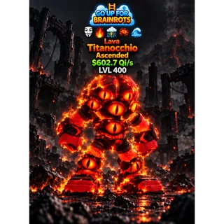  Titanocchio Lava Ascended 602.7Qi