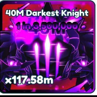 40M DARKEST KNIGHT
