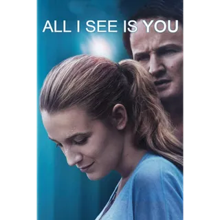 All I See is You - HD (Movies Anywhere)
