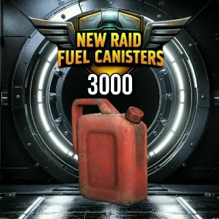3000 New Raid Fuel Canisters