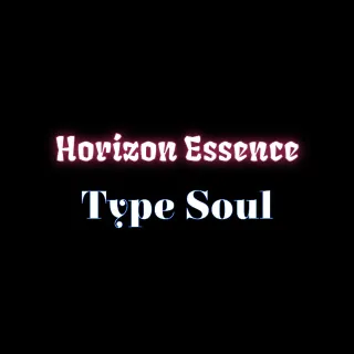 Type soul Horizen essence