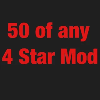 50 Of Any 4 Star Mods