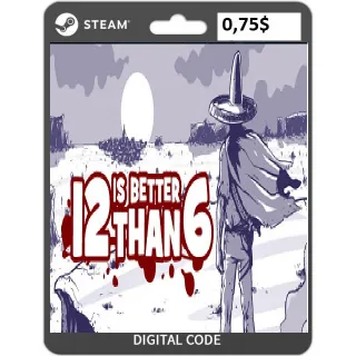 🔑12 is Better Than 6 [steam key]