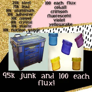 95k Junk & 100 Each Flux