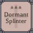 dormant splinter
