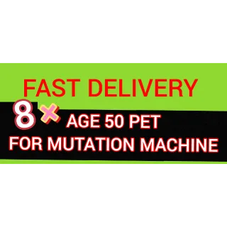 8 × AGE 50 PET FOR MUTATION MACHINE - MASSIVE BONUS - FAST DELIVERY - GROW A GARDEN 