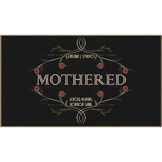 MOTHERED - A ROLE-PLAYING HORROR GAME