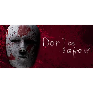 Don't be Afraid
