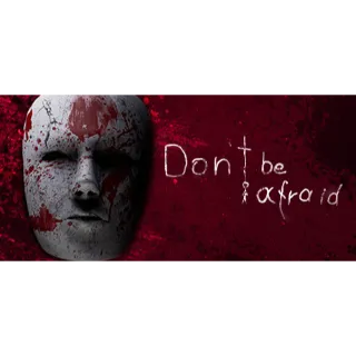 Don't be Afraid