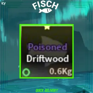 Poisoned Driftwood - Fisch