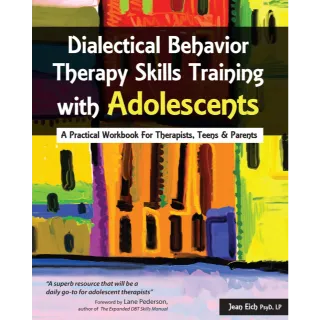 Dialectical Behavior Therapy Skills Training with Adolescents: A Practical Workbook for Therapists