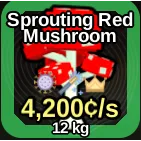 Timber! Sprouting Red Mushroom  4,200¢/s 