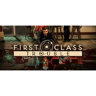 FIRST CLASS TROUBLE