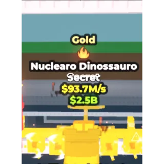 Gold Nuclearo Dinossauro 93.7M/s