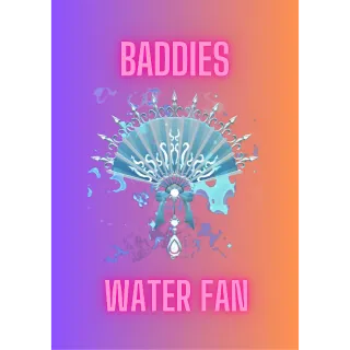 Water Fan / Baddies