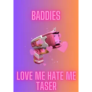 Love Me Hate Me Taser / Baddies