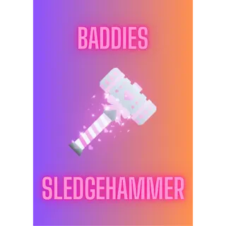 Sledgehammer / Baddies
