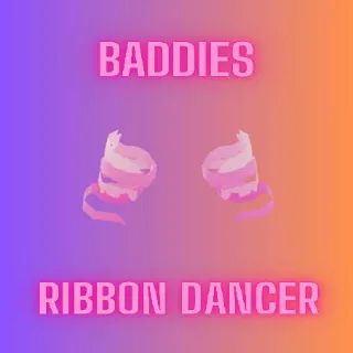 RIBBON DANCER / BADDIES