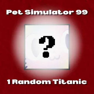 Random Titanic | Pet Simulator 99