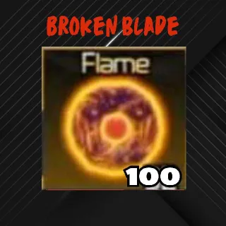 Broken Blade | 100 Flame