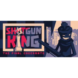 Shotgun King: The Final Checkmate