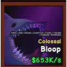 653K Colossal Bloop - Catch And Tame