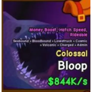 844K Colossal Bloop - Catch And Tame