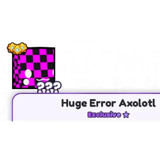 PET SIM 99 | 1X HUGE ERROR AXOLOTL