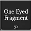 5x One Eyed Fragment