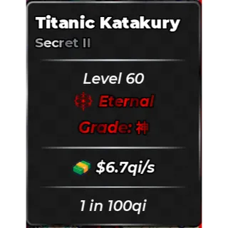 🔥Titanic Katakury (Secret II) (6.7qi /s) (1 in 100 qi) - Anime Dice🔥