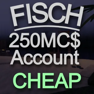 250MC$ FISCH ACCOUNT