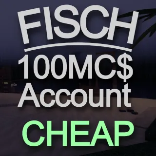 100MC$ FISCH ACCOUNT