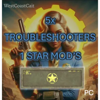 5x Troubleshooters 1 Star Mods