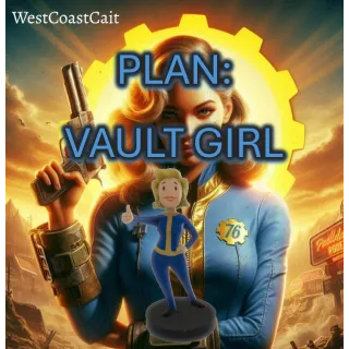 Plan: Vault Girl